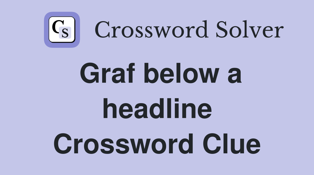 Graf below a headline Crossword Clue Answers Crossword Solver